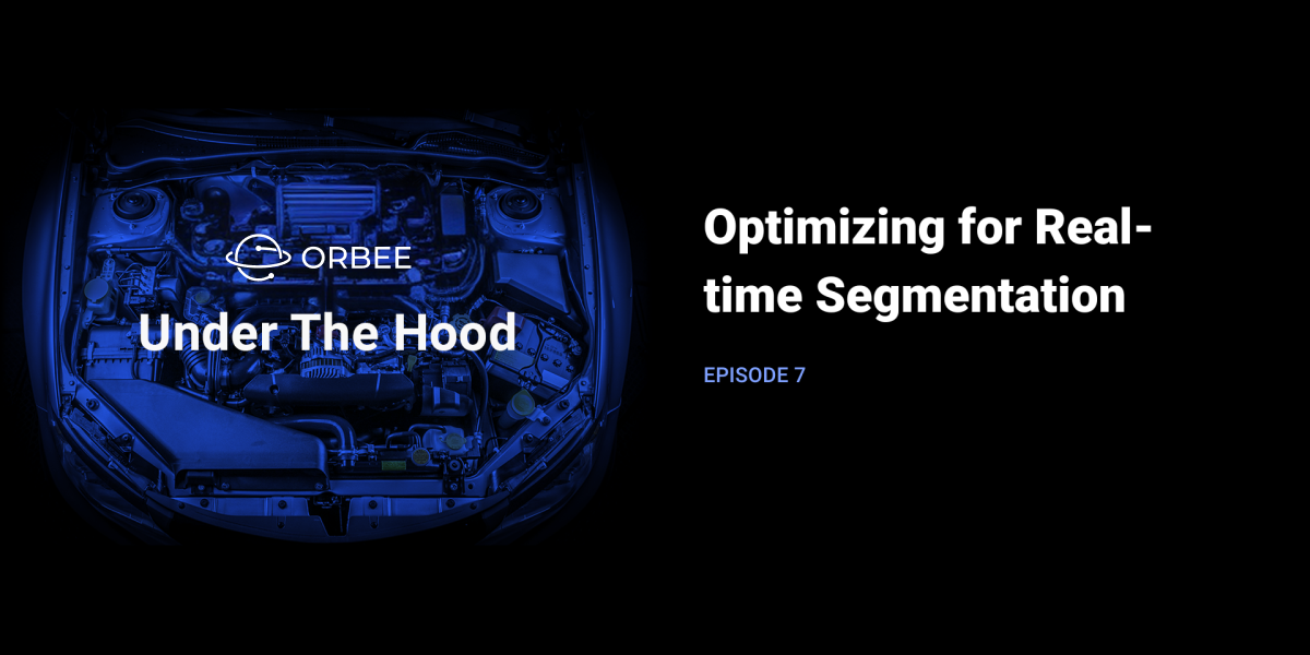 How Orbee Will Optimize for Realtime segmentation
