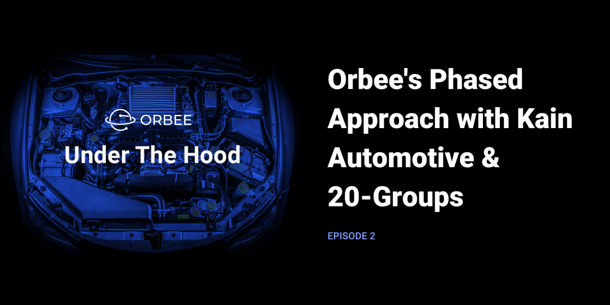 Orbee’s phased approach with Kain Automotive & 20 groups